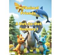 My Animal Friends A Dot-to-Dot Journey I