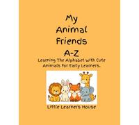 My Animal Friends A-Z: Learn The Alphabet With Cute Animals For Early Learners