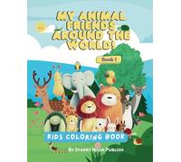 My Animal Friends Around the World! Book 1: Color, Read, and Discover!
