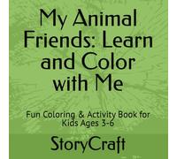 My Animal Friends: Learn and Color with Me: Fun Coloring & Activity Book for Kids Ages 3-6
