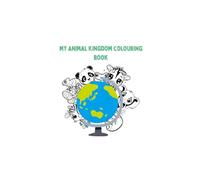 My Animal Kingdom Colouring Book: Fun Animal Facts and Colouring Pages for Kids Ages 4-8 | Jungle, Ocean, Forest & More!