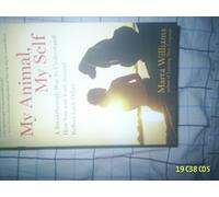 My Animal, My Self: A Breakthrough Way to Understand How You and Your Animal Reflect Each Other