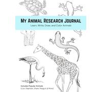 My Animal Research Journal: Learn, Write, Draw, and Color Animals Science, Writing, and Art Activities for Elementary Students