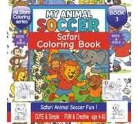 My Animal Soccer Safari Coloring Book: Book 3 | Fun Animal kids coloring book for ages 4-10 | 40+ Cute Safari animals playing soccer | Lions, ... playful bold outlines | for Boys and girls