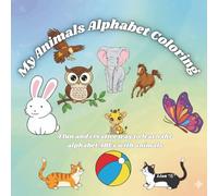 My Animals Alphabet Coloring: A fun and creative way to learn the alphabet ABCs with animals
