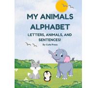My Animals Alphabet: Letters, Animals, and Sentences! A Fun Learning Journey for Young Learners