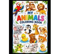 MY ANIMALS COLOURING BOOK: Kids Ages 3 to 6