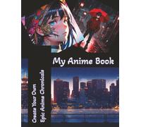 MY ANIME BOOK - Create Your Own Epic Anime Chronicles: Blank Anime Comic Book for Kids and Adults :110 Pages of Fun Cartoon Templates and Action ... and more...Design and Draw Your Own Stories