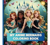 My Anime Mermaids Coloring Book: Fun Coloring Pages with Anime Mermaids for Teenages and Adults