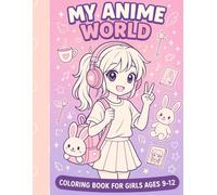 My Anime World: A Coloring Book for Girls 9-12: Cute, Magical, and Stylish - One Page at a Time