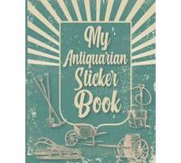 My Antiquarian Sticker Book: Sticker Album For Collecting Stickers For Adults, Boys, Girls, 120 Pages Blank Sticker Album, Blank Sticker Collecting Album 8x10 Inches.