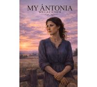 My Ántonia: Classics Annotated Edition