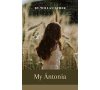 My Antonia: The American Literary Classic Novel