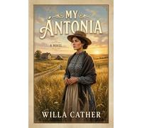 My Antonia: The Orginal Edition 1918 (Illustrated)