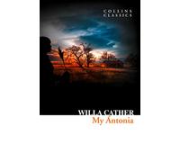 My Ántonia: Willa Cather's Masterpiece Historical Novel of the Immigrant Experience