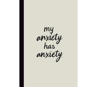 My Anxiety Has Anxiety Notebook - Funny Mental Health Journal for Overthinkers, Everyday Chaos, and Honest Self-Care (6x9", Lined Journal, 110 Pages)