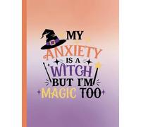 My Anxiety Is A Witch But I'm Magic Too Composition Notebook