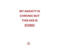 MY ANXIETY IS CHRONIC BUT THIS ASS IS ICONIC Funny Lined Journal: Minimalist Quote Notebook