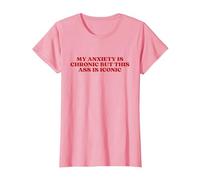My Anxiety Is Chronic But This Ass Is Iconic Y2K Aesthetic Maglietta, Donna, Rosa, XL