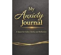 My Anxiety Journal - A Guided Journal for Anxiety Relief, Overthinking and Stress: Prompts for Reflection, Grounding Exercises, Emotional Regulation ... A Thoughtful Gift for Mental Wellness.