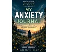 My Anxiety Journal: Understanding, Working With, and Moving Through Anxiety