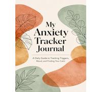 My Anxiety Tracker Journal: Daily Mood, Triggers, Symptoms & Coping Skills: Track Your Triggers • Understand Your Patterns • Build Calm Habits