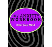 My Anxiety Workbook: A Guided Workbook with Tools, Exercises, and Coping Strategies to Understand and Manage Anxiety, Worry, and Stress