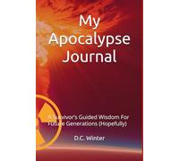 My Apocalypse Journal: A Survivor’s Guided Wisdom For Future Generations (Hopefully)