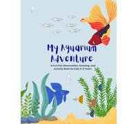 My Aquarium Adventure: A Fun Fish Observation, Drawing, and Activity Book for Kids 4-6 Years