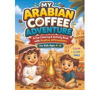 My Arabian Coffee Adventure: A Fun Coloring & Activity Book with Positive Affirmations for Kids Ages 4-6