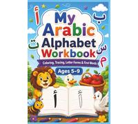 My Arabic Alphabet Workbook: Learn, Trace, Color, and Practise All 28 Arabic Letters, Letter Forms, First Words, and Puzzles for Kids Ages 5-9 | 6 by 9 inches Format