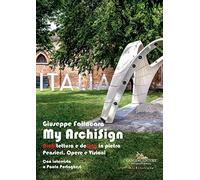 My ArchiSign. Architettura e design in pietra. Pensieri, opere e visioni. Ediz. illustrata