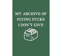 My Archive of Flying Fucks I Don’t Give Notebook: Funny Journal Because Office Life Deserves a Laugh Too, 6x9 In, 120 Pages