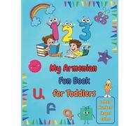 My Armenian Fun Book for Toddlers: Learn, Play & Explore with Letters, Colors, Numbers, Shapes and Words!: A Colorful Early Learning Activity Book with Words, Numbers, Shapes and Fun Exercises!