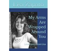 My Arms Are Wrapped Around You: Love Notes from Lisa