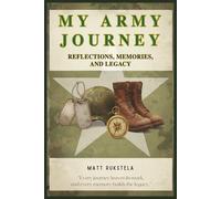My Army Journey: Reflections, Memories, and Legacy: A Journal to Capture Service, Growth, and the Stories That Shaped Me | Reflect and Capture ... and Family | 206 pages | 6 x 9 Inches