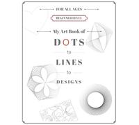 My Art Book of DOTS to LINES to DESIGNS: Beginner Level