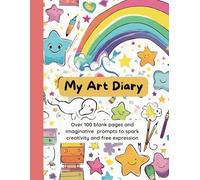 My Art Diary: A creative sketchbook for kids ages 4-10 with blank pages and gentle prompts that inspire imagination, self-expression, calm focus, and screen-free play.