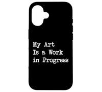 My Art Is a Work in Progress Abbigliamento per pittura divertente Custodia per iPhone 16