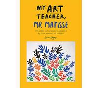 My Art Teacher, Mr Matisse: Fun, creative activities inspired by the master of colour