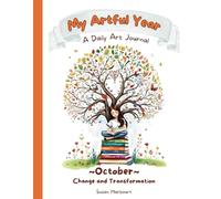 My Artful Year A Daily Art Journal for October: Change and Transformation: A Creative Visual Diary with Guided Daily Prompts for Girls to Transform ... Way of Seeing the World into Beautiful Art