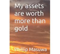 My assets are worth more than gold