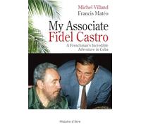 My Associate Fidel Castro: A Frenchman's incredible adventure in Cuba