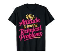 My Attitude Is Having Technical Problems Sassy Mood |- Maglietta