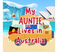 My Auntie Lives In Australia: A Fun and Colourful Children’s Book About Australia the Country Where Auntie Lives : Because Nieces and Nephews Never Forget Their Auntie!