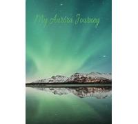 My Aurora Journey: A journal for keeping track of all your Aurora, Northern Lights Southern Lights sightings - a must have for Aurora Hunters ... emotions and your best picture of the night