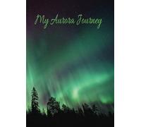 My Aurora Journey: A Journal of All Your Amazing Aurora Borealis sightings