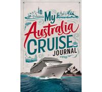 My Australia Cruise Journal: With 100 Prompts to Record Your Big Adventures at Sea