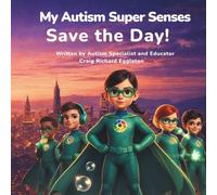 My Autism Super Senses Save the Day: A Sensory Adventure Celebrating Neurodivergent Strengths: 1