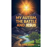 My Autism, the Battle and Jesus